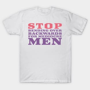 Stop making sacrifices for mediocre men T-Shirt